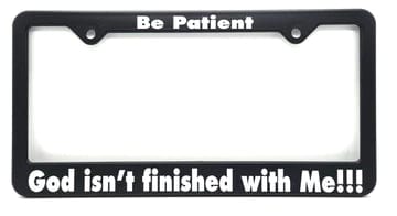 "Be Patient, God Isn't Finished With Me"!! Recovery Related Plastic Auto License Plate Frame,