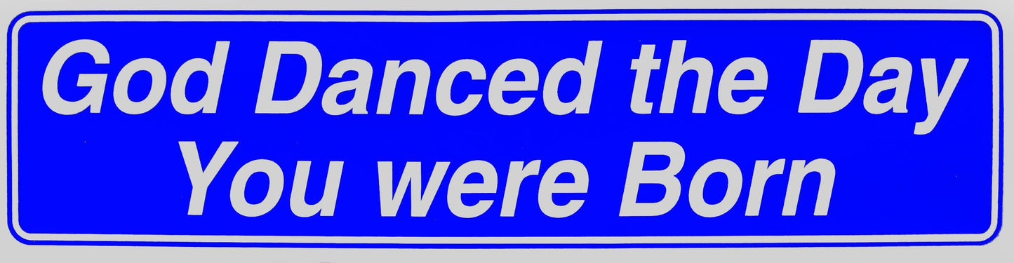 God Danced The Day You Were Born Bumper Sticker Blue