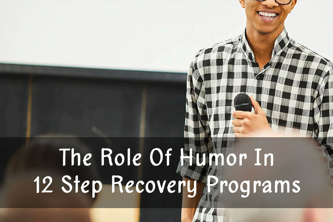 The Role Of Humor In 12 Step Recovery Programs