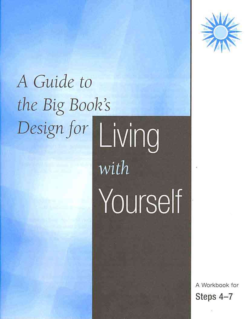 A Guide To The Big Book's Design For Living With Yourself: Steps 4-7