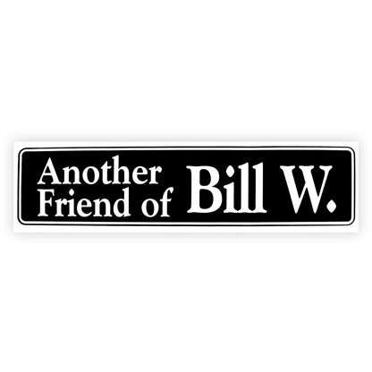 Another Friend Of Bill W.  Bumper Sticker