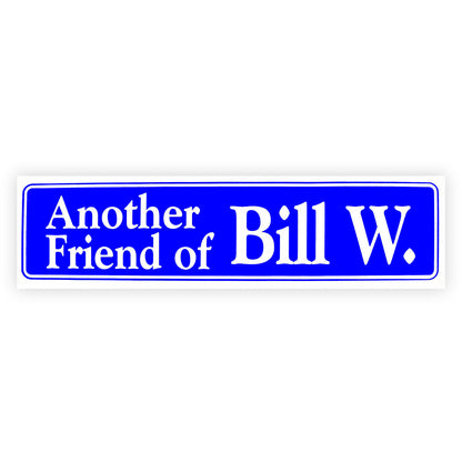 Another Friend Of Bill W.  Bumper Sticker