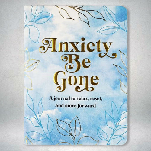 Anxiety Be Gone: A Journal to Relax, Rest and Move Forward