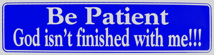 Be Patient God Isn't Finished With Me!!! Bumper Sticker Blue
