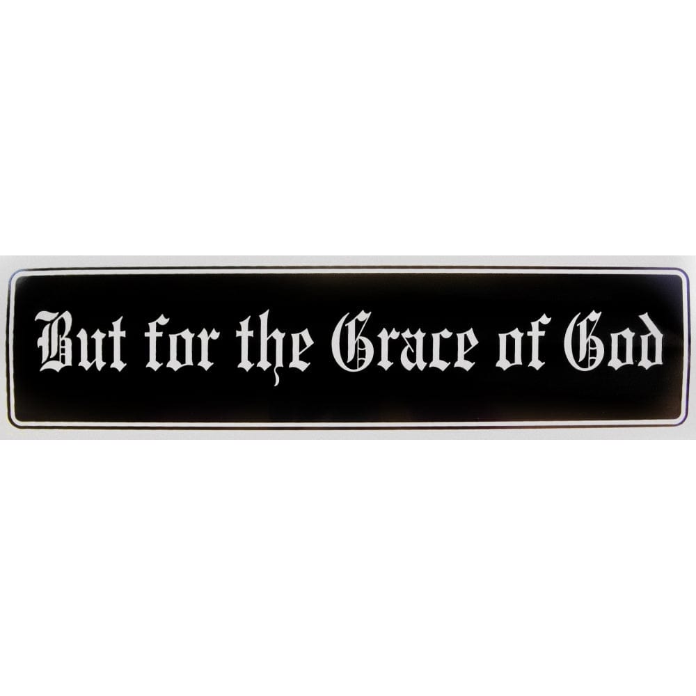 But For The Grace Of God Bumper Sticker Black