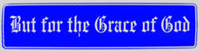 Load image into Gallery viewer, But For The Grace Of God Bumper Sticker Blue

