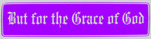 Load image into Gallery viewer, But For The Grace Of God Bumper Sticker Purple
