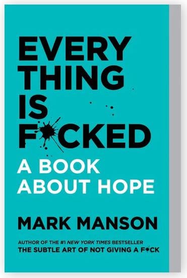 Everything Is Fucked A Book About Hope