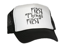 Load image into Gallery viewer, First Things First Trucker Hat
