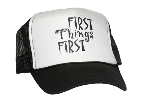 First Things First Trucker Hat