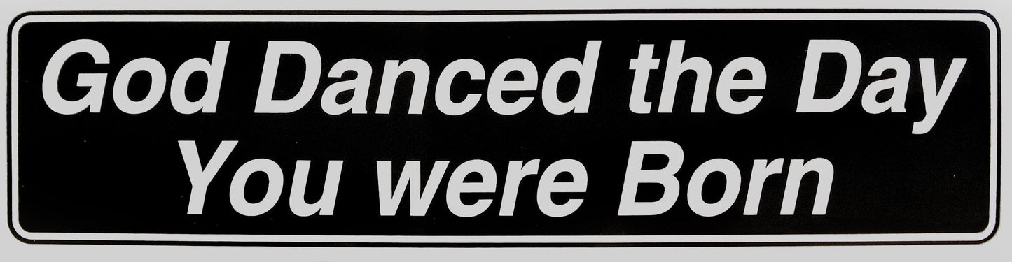 God Danced The Day You Were Born Bumper Sticker Black