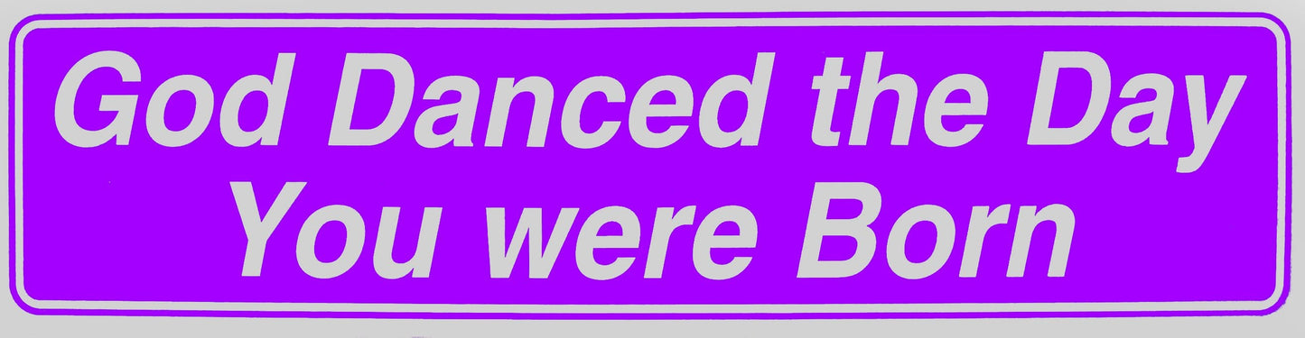God Danced The Day You Were Born Bumper Sticker Purple