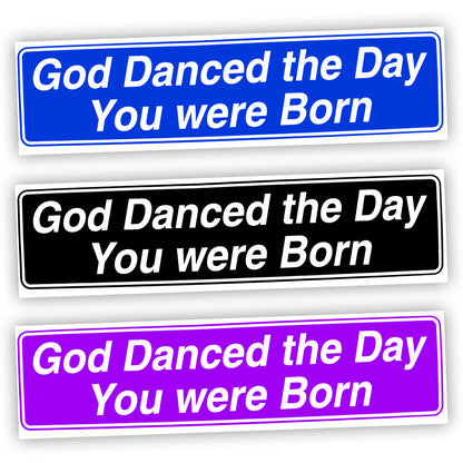 God Danced The Day You Were Born Bumper Sticker