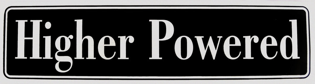 Higher Powered Bumper Sticker, Available In 3 Colors, Black