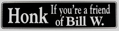 Honk If You're A Friend Of Bill W. Bumper Sticker Black