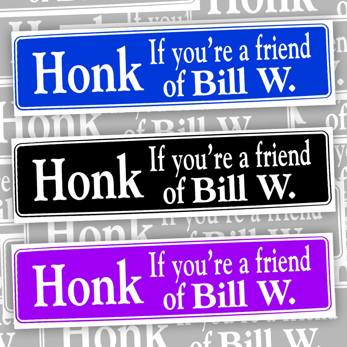 Honk If You're A Friend Of Bill W. Bumper Sticker