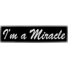 Load image into Gallery viewer, I&#39;m A Miracle Bumper Sticker Black
