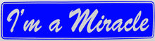 Load image into Gallery viewer, I&#39;m A Miracle Bumper Sticker Blue
