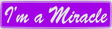 Load image into Gallery viewer, I&#39;m A Miracle Bumper Sticker Purple

