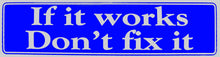 Load image into Gallery viewer, If It Works Don&#39;t Fix It Bumper Sticker Blue
