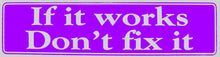 Load image into Gallery viewer, If It Works Don&#39;t Fix It Bumper Sticker Purple

