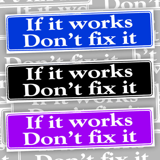 If It Works Don't Fix It Bumper Sticker