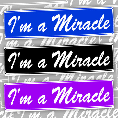 I'm A Miracle Bumper Sticker