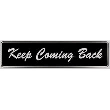 Load image into Gallery viewer, Keep Coming Back Bumper Sticker Black

