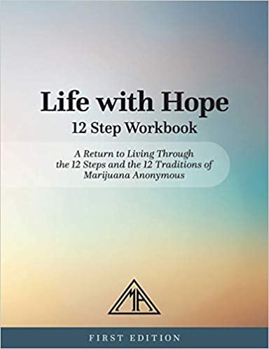 Life With Hope 12 Step Workbook: A Return To Living Through The 12 Steps & The 12 Traditions Of Marijuana Anonymous