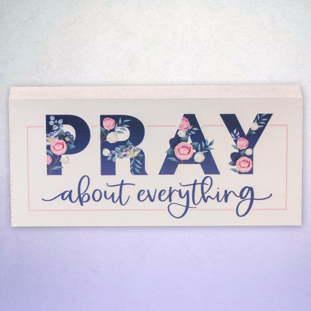 Pray About Everything Wooden Plaque