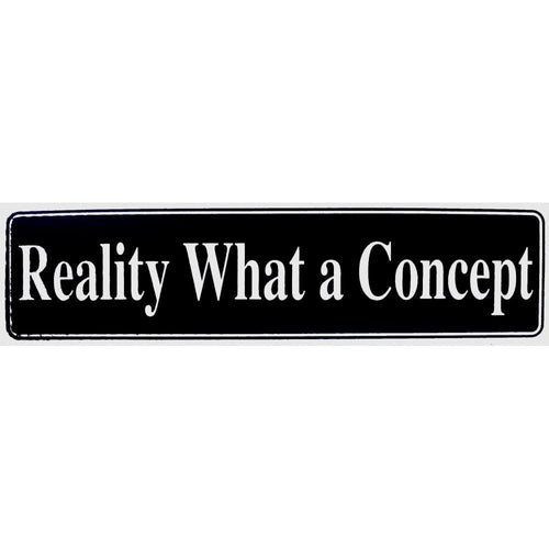 Reality, What A Concept Bumper Sticker Black