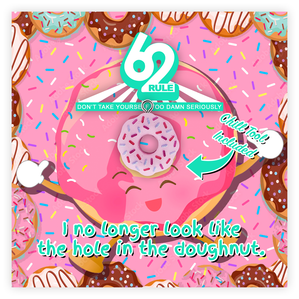 Rule 62 - I No Longer Look Like The Hole In The Donut