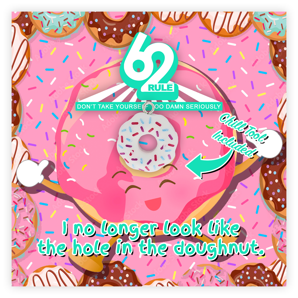 Rule 62 - I No Longer Look Like The Hole In The Donut