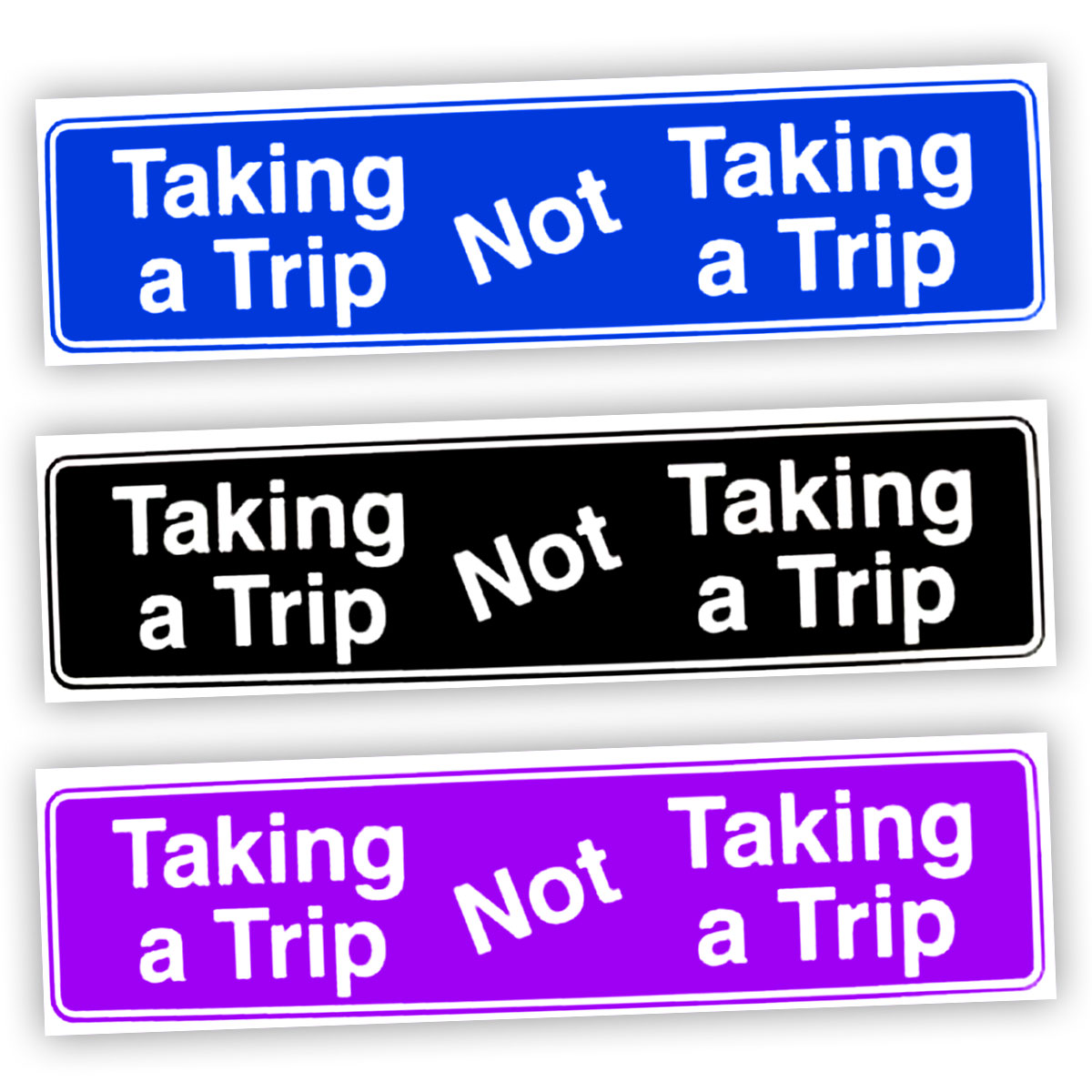 Taking A Trip, Not Taking A Trip Bumper Sticker