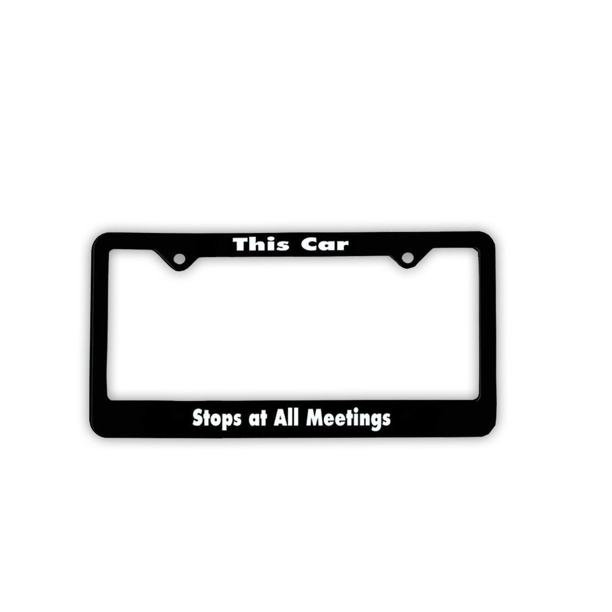 "This Car Stops At All Meetings"  Recovery Related Plastic Auto License Plate Frame