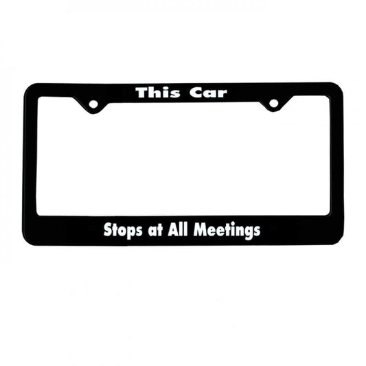 "This Car, Stops At All Meetings"  Recovery Related Plastic Auto License Plate Frame