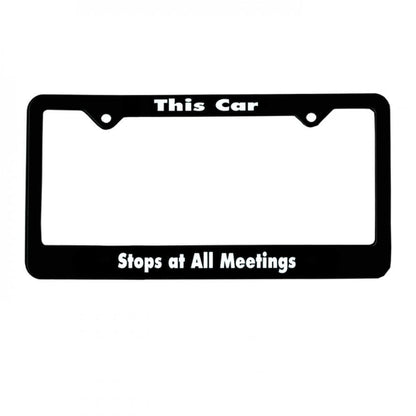 "This Car, Stops At All Meetings"  Recovery Related Plastic Auto License Plate Frame